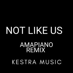 KENDRICK LAMAR - NOT LIKE US  (AMAPIANO  REMIX BY KESTRA )
