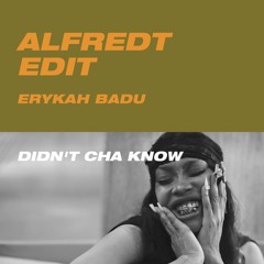 DIDN'T CHA KNOW (ALFREDT AMAPIANO EDIT)