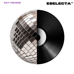 E SELECTA - SAY YES DUB (FREE DL)