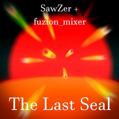 SawZer + fuzion_mixer - The Last Seal