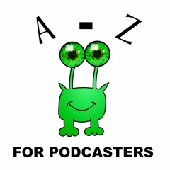 A-Z for podcasters - Packaging your podcast