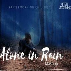 Alone in Rain Mashup - Aftermorning - Heartbreak Mashup 2020
