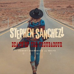 Stephen Sanchez - Death Of The Troubadour (Robert Georgescu and White Remix)