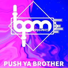 BPM PROJECT - PUSH YA BROTHER - SAMPLE