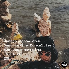 Corojajashow ep02 • Dunkeltier B2B Ober Mannkind (15.04.20)