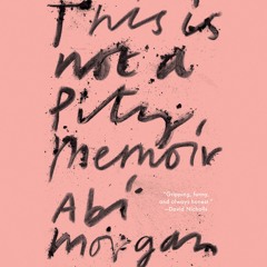 THIS IS NOT A PITY MEMOIR by Abi Morgan