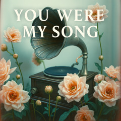 You Were My Song