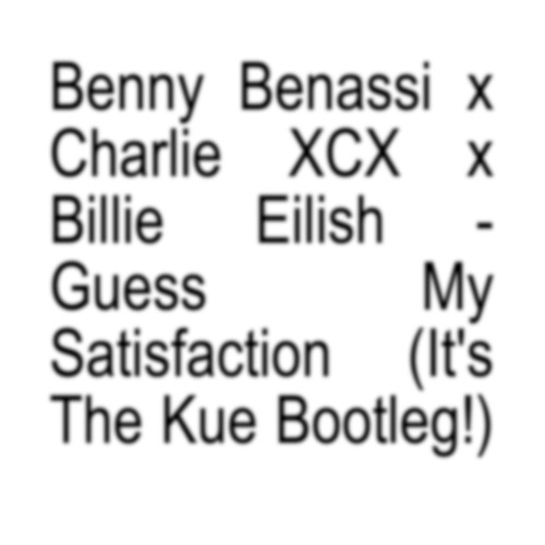Guess My Satisfaction (It's The Kue Bootleg!)