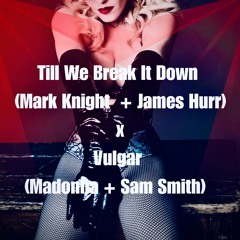Till We Break It Down (Mark Knight, James Hurr) x Vulgar (Madonna, Sam Smith) Mash Up - MAYKEL REMIX