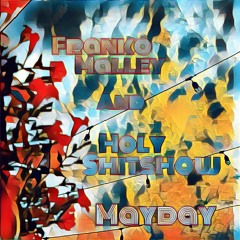 Franko Malley and holy shitshow - Mayday