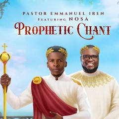 Prophetic Chant  Pst Emmanuel Iren Ft. NOSA
