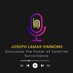 Joseph Lamar Simmons Discusses the Power of Satellite Surveillance