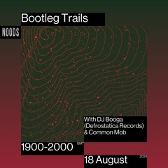 Bootleg Trails With DJ Booga (Defrostatica Records) & Common Mob [18.08.2024 Noods Radio]