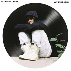 A$AP Ferg - Work (Jay Sync Remix)