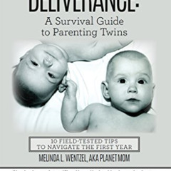 Get PDF 🗂️ Deliverance: A Survival Guide to Parenting Twins: 10 Field-Tested Tips to