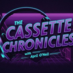 The Cassette Chronicles With April O'Neil 2025 - 01 - 27