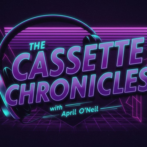 The Cassette Chronicles With April O'Neil 2025 - 01 - 27