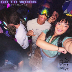 GO TO WORK-(Yuh JT & FamousYLan)