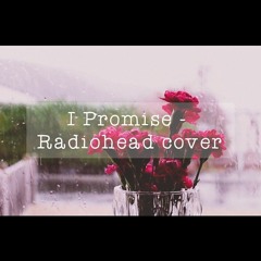 I promise - Radiohead Cover