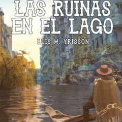 ACCESS KINDLE 📔 Las Ruinas en el Lago (Spanish Edition) by  Luis M. Yrisson EPUB KIN