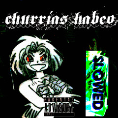 CHURRIAS HABEO (SLOWED + REVERB)