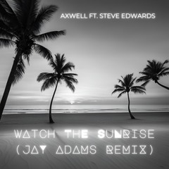 Axwell ft. Steve Edwards - Watch The Sunrise (Still Jay Remix)