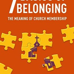 View [EPUB KINDLE PDF EBOOK] 7 Basics of Belonging: The Meaning of Church Membership