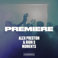 Premiere: Alex Preston & Rion S - Moments [Mother]