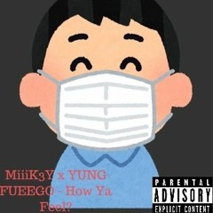 MiiiK3Y x YUNG FUEEGO - How Ya Feel? (Prod. by LCS)