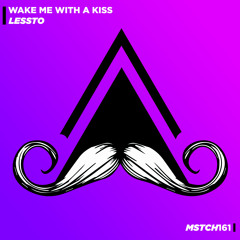 LESSTO - Wake Me With a Kiss (Original Mix) [MUSTACHE CREW RECORDS]