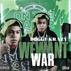 Doggi Krazy - We Want War (On The Radar Freestyle)