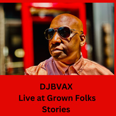 DJBVAX-LIVE AT GROWN FOLKS STORIES