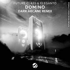 Future Class & Eleganto - Domino (Dark Arcane Remix)