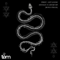 PHIST - Let Loose (Dooley X GDubz VIP) [Bonus Track]