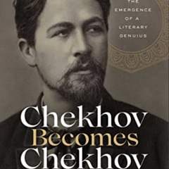 [FREE] PDF 💛 Chekhov Becomes Chekhov: The Emergence of a Literary Genius by  Bob Bla