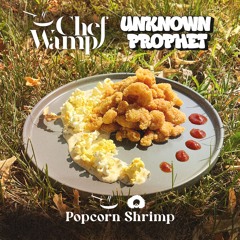 ChefWamp & Unknown Prophet - Popcorn Shrimp