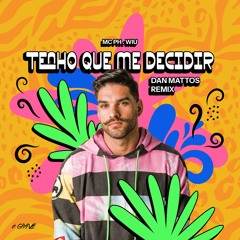 MC PH E WIU - Tenho Que Me Decidir (Dan Mattos Remix)