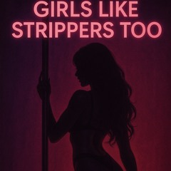 Girls Like Strippers Too
