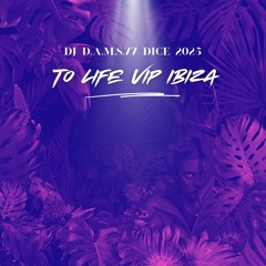 DJ D.A.M.S.77 DICE to Life Vip IBIZA 2025