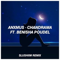 Anxmus - Chandrama Ft. Benisha Poudel (SLUSHIIM REMIX)