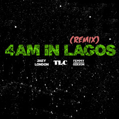 4AM In Lagos(Remix) DJ Femmy Rekson x Joey London x TLC