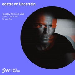 edetto w/ Uncertain 26TH APR 2022