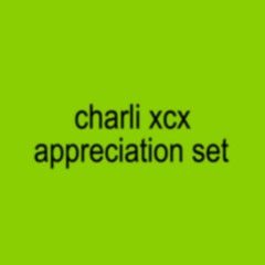 charli xcx appreciation set