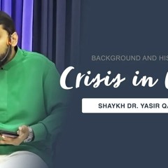 Crisis in 3aza: Background and History | Shaykh Dr. Yasir Qadhi