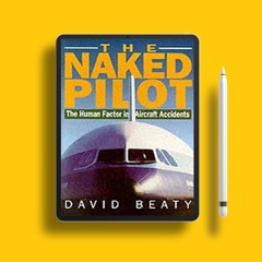 Naked Pilot: The Human Factor in Aircraft Accidents . Cost-Free Read [PDF]