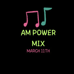AM Power Mix March 11th