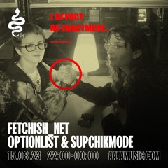 Fetchish_Net w/ Optionlist & Supchikmode - Aaja Channel 1 - 15 08 23