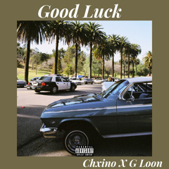 Chxino X G Loon - Good Luck