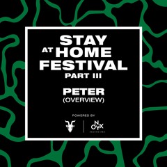 Peter [Overview Takeover] - Stay at Home Festival (Part III)