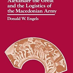 VIEW [EBOOK EPUB KINDLE PDF] Alexander the Great and the Logistics of the Macedonian